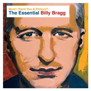 Must I paint you a picture? : the essential Billy Bragg
